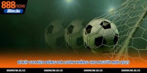 Bí Kíp Soi Kèo Bóng Đá Luôn Thắng Cho Người Mới 2025