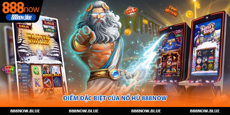 Điểm đặc biệt của nổ hũ 888Now