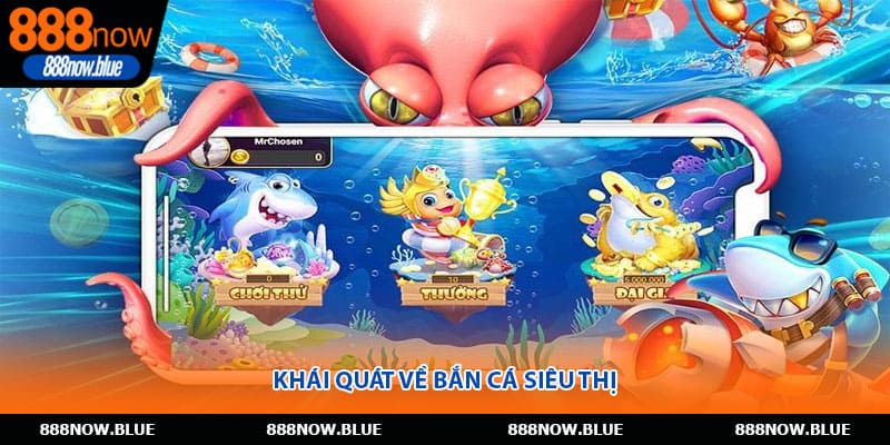 Khái quát về bắn cá siêu thị