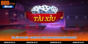 Tài Xỉu Online - Game Cá Cược Ăn Khách Nhất 888Now