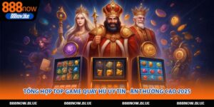 Tổng Hợp Top Game Quay Hũ Uy Tín - Ăn Thưởng Cao 2025