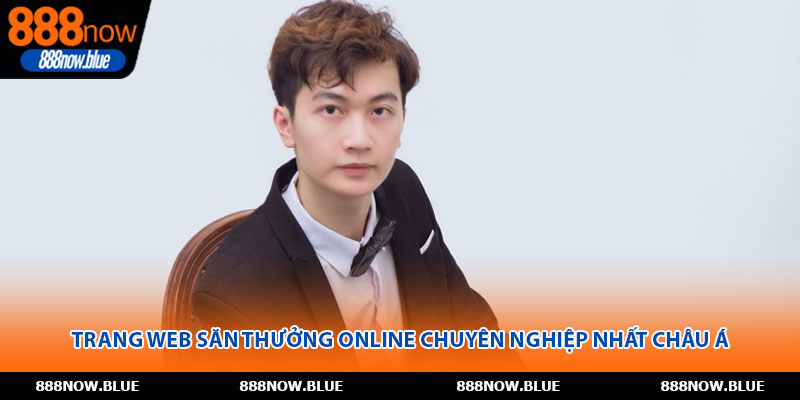 Trang web săn thưởng online chuyên nghiệp nhất châu Á